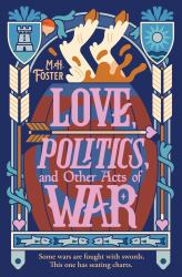 Love, Politics, and Other Acts of War : A Laugh-Out-loud, Cozy Fantasy Where Wars Are Fought with Seating Charts