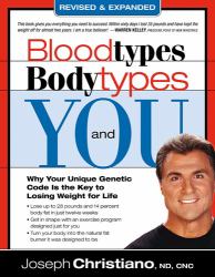 Bloodtypes, Bodytypes, and You : Why Your Unique Genetic Code Is the Key to Losing Weight for Life