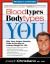 Bloodtypes, Bodytypes, and You : Why Your Unique Genetic Code Is the Key to Losing Weight for Life
