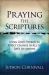 Praying the Scriptures : Using God's Words to Effect Change in All of Life's Situations