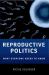 Reproductive Politics : What Everyone Needs to Know®