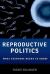 Reproductive Politics : What Everyone Needs to Know®