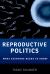 Reproductive Politics: What Everyone Needs to Know