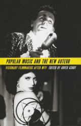 Popular Music and the New Auteur : Visionary Filmmakers after MTV