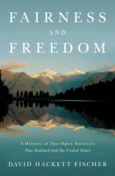 Fairness and Freedom : A History of Two Open Societies: New Zealand and the United States