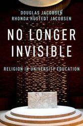 No Longer Invisible : Religion in University Education
