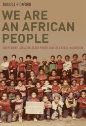 We Are an African People : Independent Education, Black Power, and the Radical Imagination