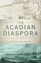 Acadian Diaspora: An Eighteenth-Century History