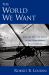 World We Want: How and Why the Ideals of the Enlightenment Still Elude Us