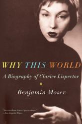 Why This World : A Biography of Clarice Lispector