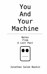 You and Your Machine : Notes from a Lost Past