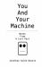You and Your Machine : Notes from a Lost Past