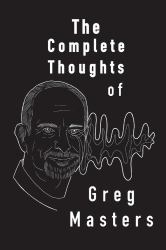 The Complete Thoughts of Greg Masters : Poems