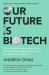 Our Future Is Biotech : A Plain English Guide to the Next Tech Revolution