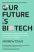 Our Future Is Biotech : Understanding and Profiting from the Next Tech Revolution