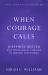 When Courage Calls : Josephine Butler and the Radical Pursuit of Justice for Women When Courage Calls : Josephine Butler and the Radical Pursuit of Justice for Women