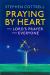 Praying by Heart : The Lord's Prayer for Everyone