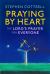 Praying by Heart : The Lord's Prayer for Everyone