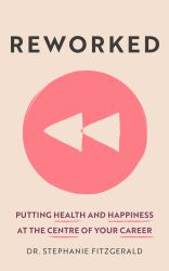Reworked : Health and Happiness at the Centre of Your Career