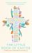 The Little Book of Easter : Scripture Readings, Reflections and Prayers for Holy Week and Easter