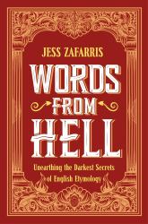 Words from Hell : Unearthing the Darkest Secrets of English Etymology