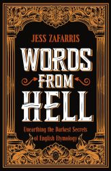 Words from Hell : Unearthing the Darkest Secrets of English Etymology