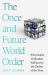 The Once and Future World Order : Nations, Wealth and Power in the 21st Century