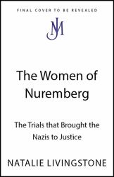 The Women of Nuremberg : The Trials That Brought the Nazis to Justice
