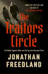 The Traitors Circle : The Forgotten Rebels Who Resisted the Third Reich