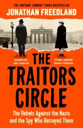The Traitors Circle : The Rebels Against the Nazis and the Spy Who Betrayed Them