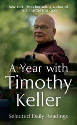 A Year with Timothy Keller : Daily Devotions from Kellers Best-Loved Books