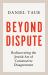 Beyond Dispute : Rediscovering the Jewish Art of Constructive Disagreement
