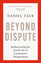 Beyond Dispute : Rediscovering the Jewish Art of Constructive Disagreement