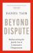 Beyond Dispute : Rediscovering the Jewish Art of Constructive Disagreement
