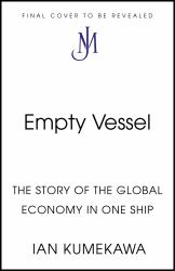 Empty Vessel : The Story of the Global Economy in One Ship