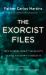 The Exorcist Files : True Stories about the Reality of Evil and How to Defeat It