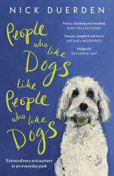 People Who Like Dogs Like People Who Like Dogs : Extraordinary Encounters in an Ordinary Park