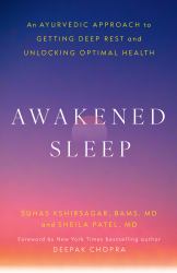 Awakened Sleep : An Ayurvedic Approach to Getting Deep Rest and Unlocking Optimal Health