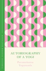 Autobiography of a Yogi : Timeless Wisdom Distilled