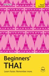 Beginners' Thai : Learn Faster. Remember More