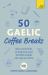 50 Gaelic Coffee Breaks : Short Activities to Improve Your Gaelic One Cup at a Time