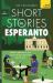 Short Stories in Esperanto for Beginners : Read for Pleasure at Your Level, Expand Your Vocabulary and Learn Esperanto the Fun Way!