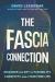 The Fascia Connection : Discover the Key to Flexibility, Longevity and a Pain-Free Life