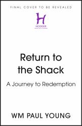 Return to the Shack : A Journey to Redemption