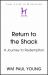 Return to the Shack : A Journey to Redemption Return to the Shack : A Journey to Redemption
