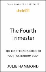 The Fourth Trimester : The Best Friend's Guide to Your Postpartum Body