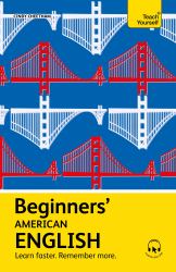 Beginners' American English : Learn Faster. Remember More