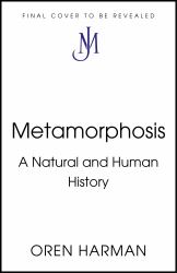 Metamorphosis : A Natural and Human History