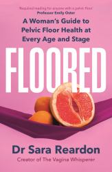Floored : A Woman's Guide to Pelvic Floor Health at Every Age and Stage