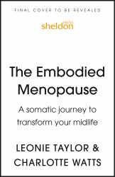 The Embodied Menopause : A Somatic Journey to Transform Your Midlife